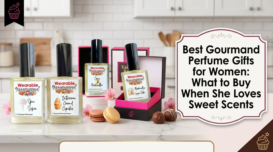 Best Gourmand Perfume Gifts for Women: What to Buy When She Loves Sweet Scents